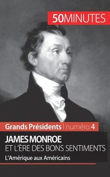 portada James Monroe et l'ère des bons sentiments: L'Amérique aux Américains (in French)