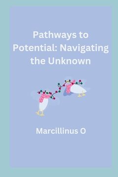 portada Pathways to Potential: Navigating the Unknown (en Inglés)