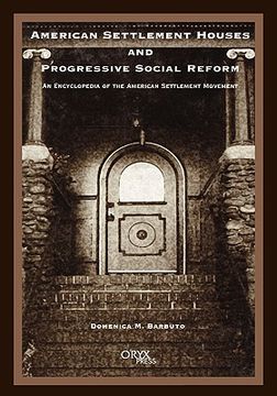 portada american settlement houses and progressive social reform: an encyclopedia of the american settlement movement