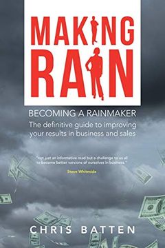 portada Making Rain: Becoming a Rainmaker the Definitive Guide to Improving Your Results in Business and Sales (in English)