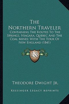 portada the northern traveler the northern traveler: containing the routes to the springs, niagara, quebec and thcontaining the routes to the springs, niagara