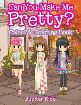 portada Can You Make Me Pretty?: Color Me Coloring Book