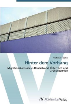 portada Hinter dem Vorhang: Migrationskontrolle in Deutschland, Österreich und Großbritannien