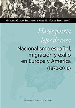 portada Hacer Patria Lejos de Casa. Nacionalismo Español, Migración y Exilio en Europa y América: 141 (Ciencias Sociales)