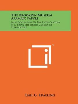 portada the brooklyn museum aramaic papyri: new documents of the fifth century b. c. from the jewish colony of elephantine (in English)