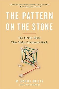 portada The Pattern On The Stone: The Simple Ideas That Make Computers Work (Science Masters)