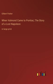 portada When Valmond Came to Pontiac; The Story of a Lost Napoleon: in large print (en Inglés)