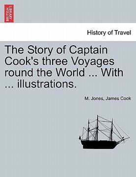 portada the story of captain cook's three voyages round the world ... with ... illustrations. (en Inglés)