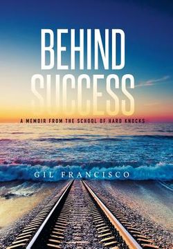 portada Behind Success: A Memoir from the School of Hard Knocks (en Inglés)