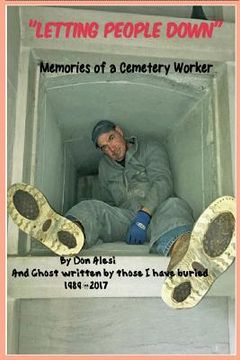 portada "LETTING PEOPLE DOWN" Memories of a Cemetery Worker: And ghost written by all those I have buried, 1989-2017 (en Inglés)