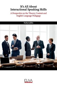 portada It's All About Interactional Speaking Skills: A Perspective on the Theory, Context and English Language Pedagogy (en Inglés)