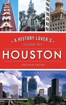 portada History Lover's Guide to Houston (en Inglés)