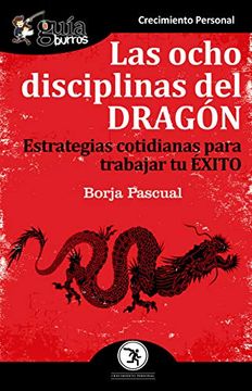 portada Guíaburros las Ocho Disciplinas del Dragón: Estrategias Cotidianas Para Trabajar tu Éxito (in Spanish)