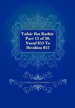 portada tafsir ibn kathir part 13 of 30: yusuf 053 to ibrahim 052 (in English)