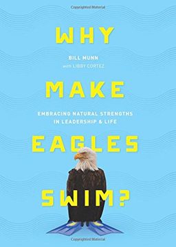 portada Why Make Eagles Swim?: Embracing Natural Strengths in Leadership & Life