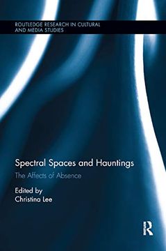 portada Spectral Spaces and Hauntings: The Affects of Absence (Routledge Research in Cultural and Media Studies) (in English)