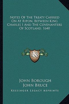 portada notes of the treaty carried on at ripon, between king charles i and the covenanters of scotland, 1640 (en Inglés)