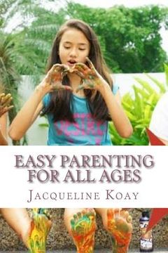 portada Easy Parenting For All Ages: A Guide For Raising Happy Strong Kids (en Inglés)