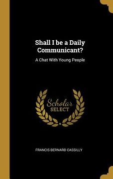 portada Shall I be a Daily Communicant?: A Chat With Young People (en Inglés)