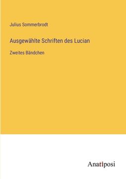 portada Ausgewählte Schriften des Lucian: Zweites Bändchen (en Alemán)
