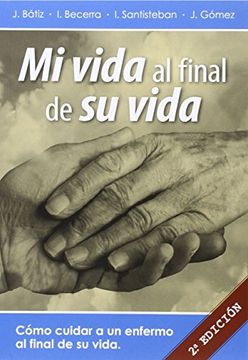 portada Mi Vida al Final de su Vida - Como Cuidar a un Enfermo al Final de su Vida