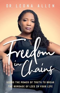portada Freedom in Chains: Using the Power of Truth to Break the Bondage of Lies in Your Life (en Inglés)