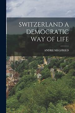 Switzerland a Democratic way of Life (en Inglés)