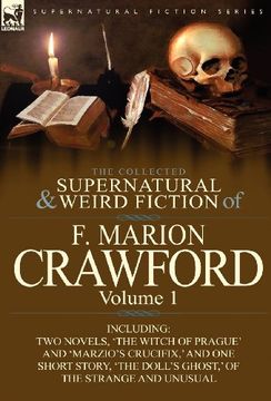 portada the collected supernatural and weird fiction of f. marion crawford: volume 1-including two novels, 'the witch of prague' and 'marzio's crucifix, ' and