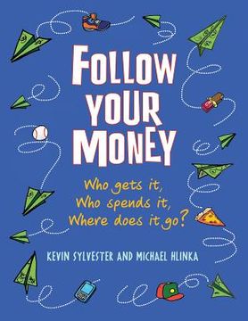 portada follow your money: who gets it, who spends it, where does it go? (en Inglés)