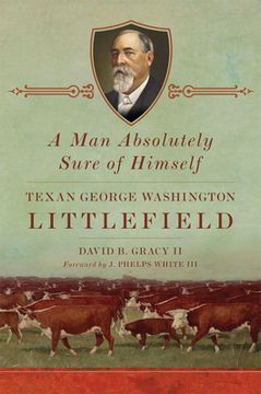 portada A Man Absolutely Sure of Himself: Texan George Washington Littlefield (en Inglés)