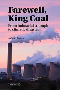 portada Farewell, King Coal: From Industrial Triumph to Climatic Disaster (in English)