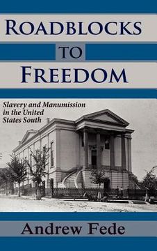 portada roadblocks to freedom: slavery and manumission in the united states south (en Inglés)