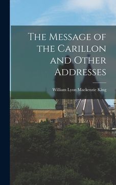 portada The Message of the Carillon and Other Addresses (en Inglés)