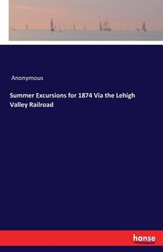 portada Summer Excursions for 1874 Via the Lehigh Valley Railroad (en Inglés)