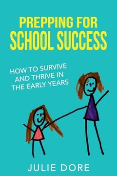 portada Prepping for School Success: How to Survive and Thrive in the Early Years (en Inglés)
