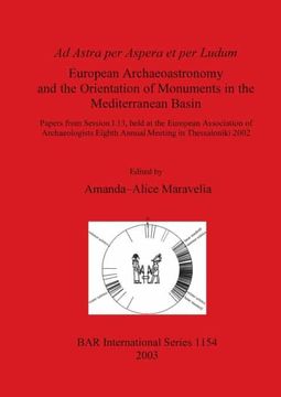 portada Ad Astra per Aspera et per Ludum - European Archaeoastronomy and the Orientation of Monuments in the Mediterranean Basin: Papers From Session I. 13,. Archaeological Reports International Series) (in English)