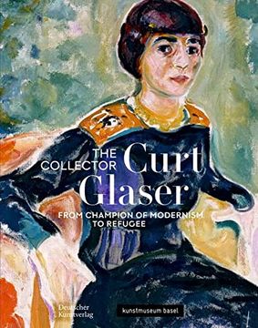 portada The Collector Curt Glaser / Der Sammler Curt Glaser: From Champion of Modernism to Refugee / Vom Verfechter Der Moderne Zum Verfolgten (in English)