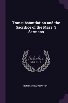 portada Transubstantiation and the Sacrifice of the Mass, 3 Sermons (en Inglés)