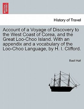 portada account of a voyage of discovery to the west coast of corea, and the great loo-choo island. with an appendix and a vocabulary of the loo-choo language (en Inglés)