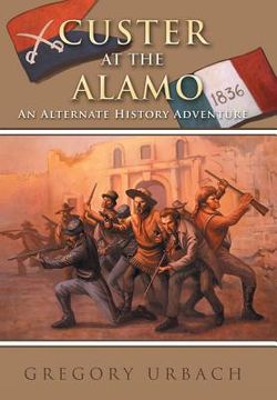 portada Custer at the Alamo: An Alternate History Adventure