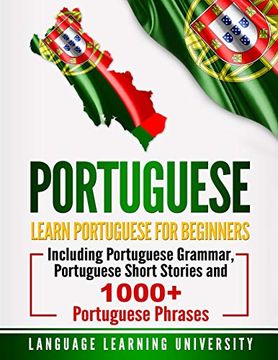 portada Portuguese: Learn Portuguese for Beginners Including Portuguese Grammar, Portuguese Short Stories and 1000+ Portuguese Phrases (en Inglés)