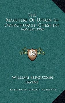 portada the registers of upton in overchurch, cheshire: 1600-1812 (1900) (en Inglés)