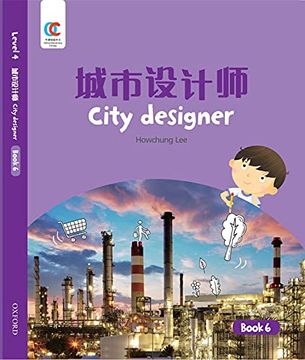 portada Oec Level 4 Student's Book 6: City Designer (Oxford Elementary Chinese, Level 4, 6) (en Inglés)