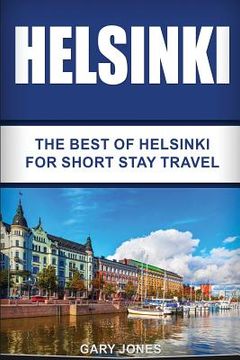 portada Helsinki: The Best Of Helsinki For Short Stay Travel (en Inglés)