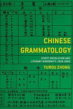 portada Chinese Grammatology: Script Revolution and Literary Modernity, 1916-1958 