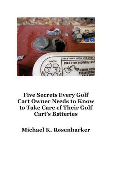 portada 5 Secrets Every Golf Cart Owner Needs to Know to Take Care of Their Golf Cart's Batteries (en Inglés)