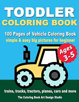 portada Toddler Coloring Books Ages 3-5: Coloring Books for Toddlers: Simple & Easy big Pictures Trucks, Trains, Tractors, Planes and Cars Coloring Books for. Coloring Books Ages 1-3, Ages 2-4, Ages 3-5) (en Inglés)