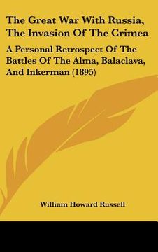 portada the great war with russia, the invasion of the crimea: a personal retrospect of the battles of the alma, balaclava, and inkerman (1895) (en Inglés)