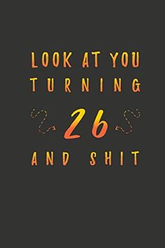portada Look at you Turning 26 and Shit: 26 Years old Gifts. 26Th Birthday Funny Gift for men and Women. Fun, Practical and Classy Alternative to a Card. 
