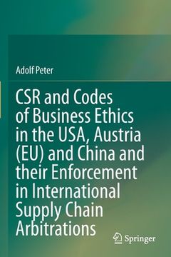 portada Csr and Codes of Business Ethics in the Usa, Austria (Eu) and China and Their Enforcement in International Supply Chain Arbitrations (en Inglés)